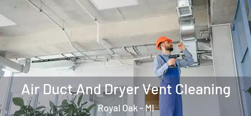  Air Duct And Dryer Vent Cleaning Royal Oak - MI