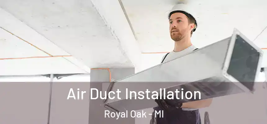  Air Duct Installation Royal Oak - MI