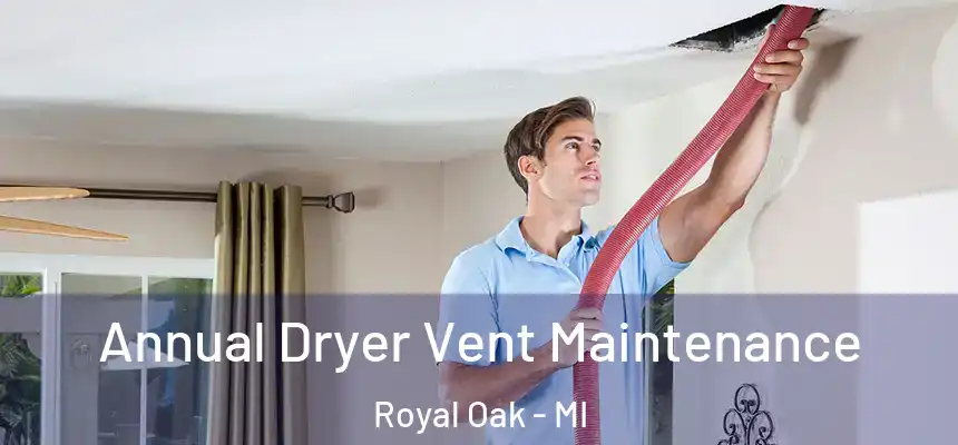  Annual Dryer Vent Maintenance Royal Oak - MI