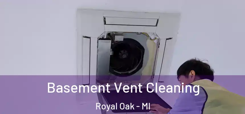  Basement Vent Cleaning Royal Oak - MI