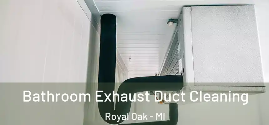  Bathroom Exhaust Duct Cleaning Royal Oak - MI