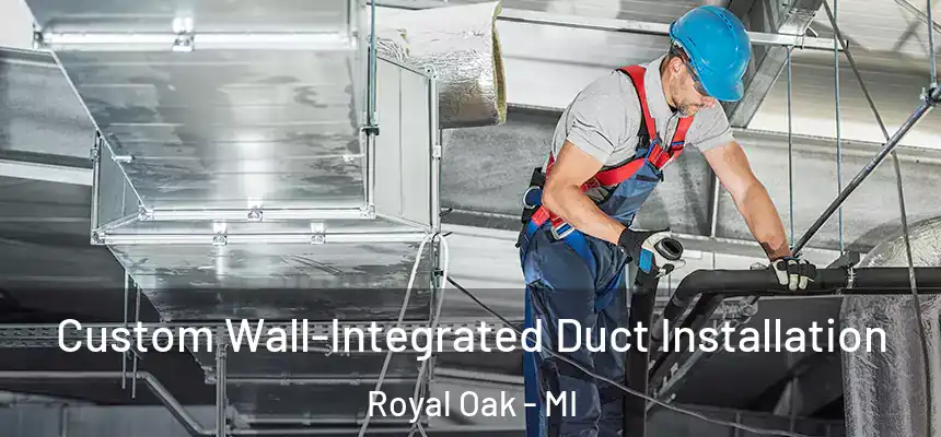  Custom Wall-Integrated Duct Installation Royal Oak - MI