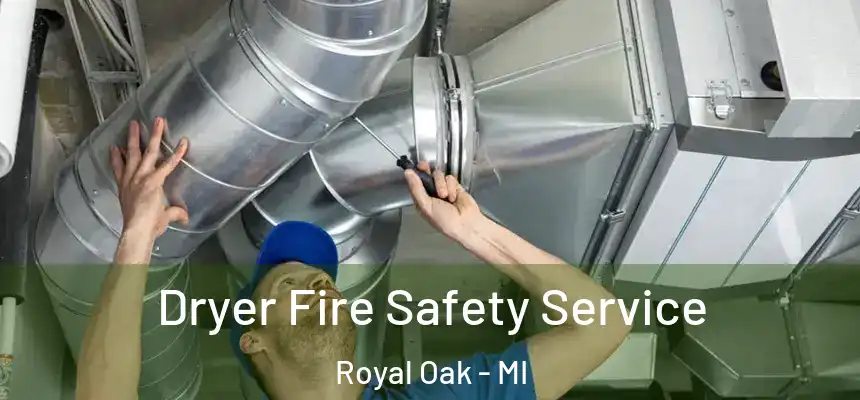  Dryer Fire Safety Service Royal Oak - MI