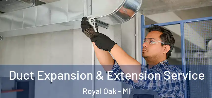  Duct Expansion & Extension Service Royal Oak - MI