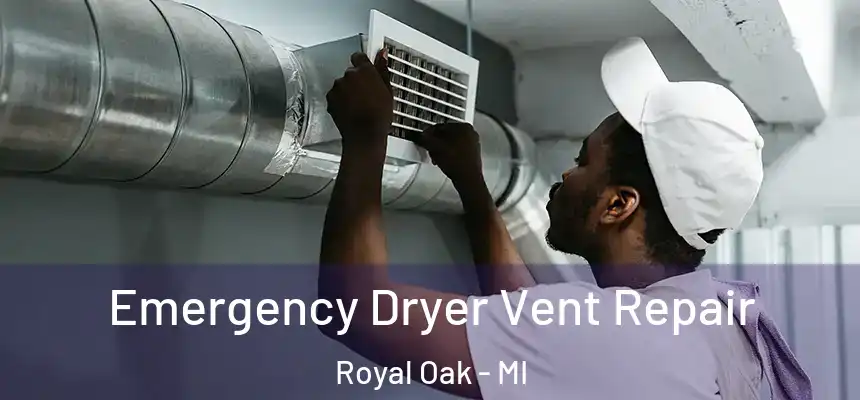  Emergency Dryer Vent Repair Royal Oak - MI