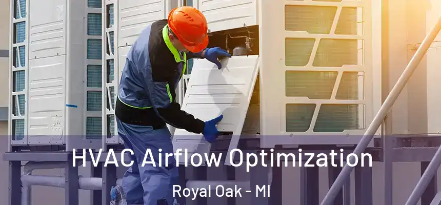  HVAC Airflow Optimization Royal Oak - MI