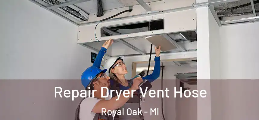  Repair Dryer Vent Hose Royal Oak - MI