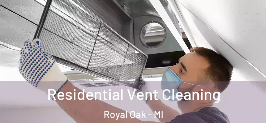  Residential Vent Cleaning Royal Oak - MI
