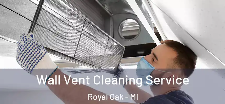  Wall Vent Cleaning Service Royal Oak - MI